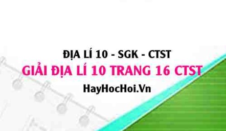 Giải Địa lí 10 trang 16 Chân trời sáng tạo SGK